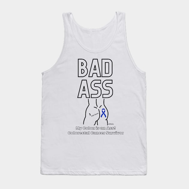 Badass - My Colon is an asshole - Colorectal Cancer Survivor - Black Writing Tank Top by CCnDoc